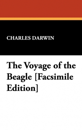 The Voyage of the Beagle [Facsimile Edition] - Darwin Charles
